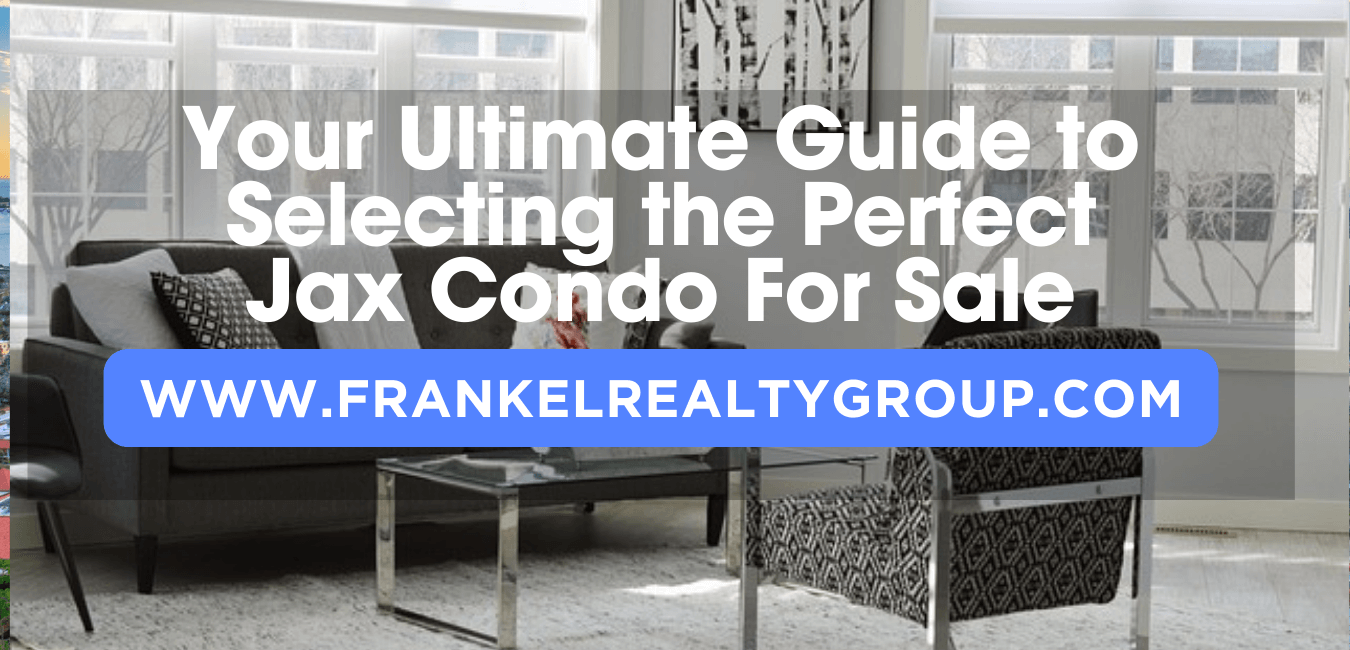 Your Ultimate Guide to Selecting the Perfect Jax Condo For Sale